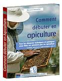 Comment débuter en apiculture - Bernard NICOLLET aux éditions du Puits Fleuri - 29€